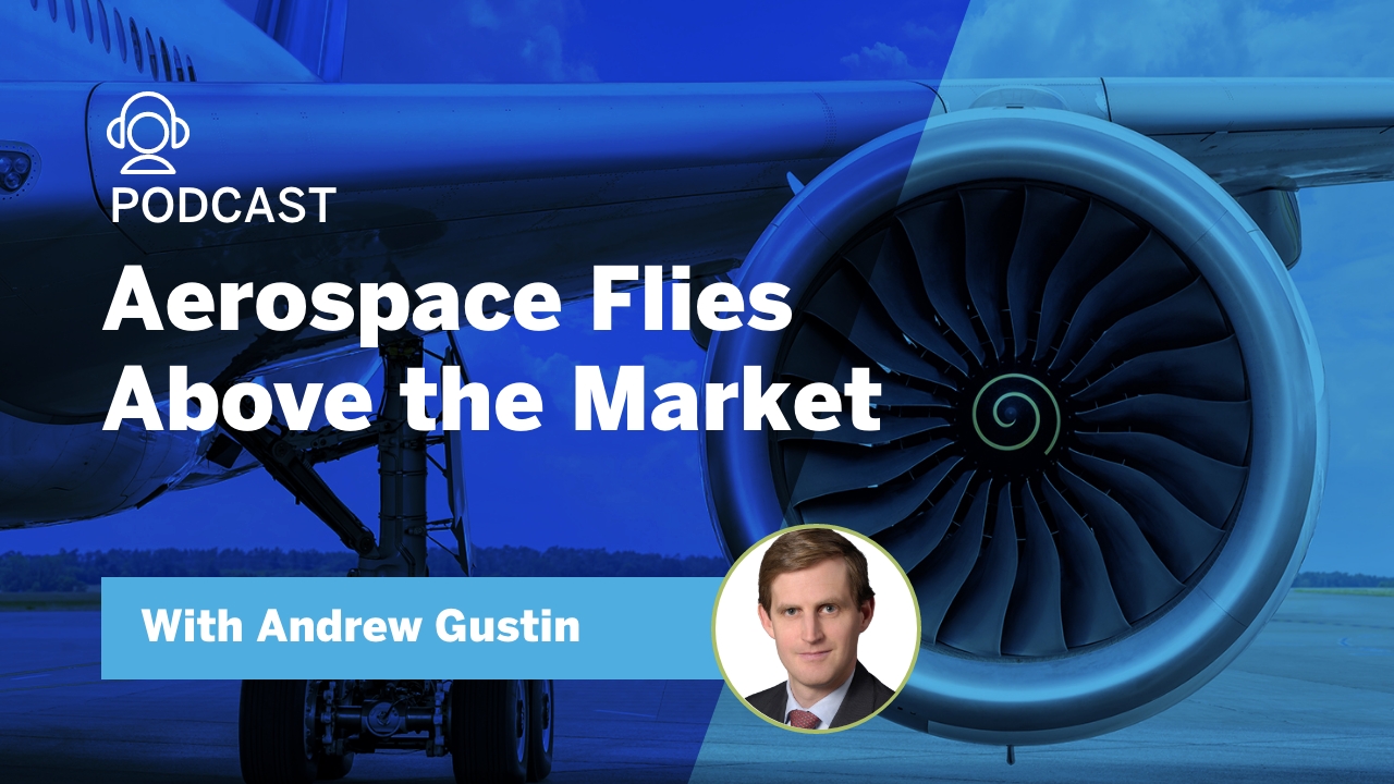 Podcast: Aerospace Flies Above the Market